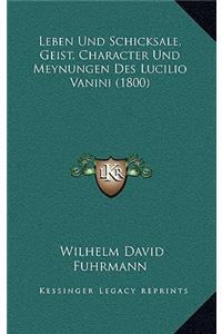 Leben Und Schicksale, Geist, Character Und Meynungen Des Lucilio Vanini (1800)