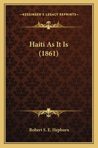 Haiti As It Is (1861)