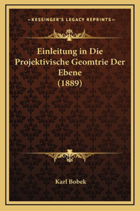 Einleitung in Die Projektivische Geomtrie Der Ebene (1889)