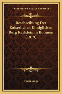 Beschreibung Der Kaiserlichen Koniglichen Burg Karlstein in Bohmen (1819)