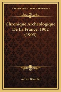 Chronique Archeologique De La France, 1902 (1903)