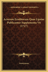 Actorum Eruditorum Quae Lipsiae Publicantur Supplementa V6 (1717)