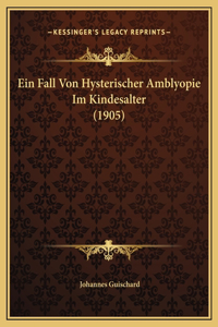 Ein Fall Von Hysterischer Amblyopie Im Kindesalter (1905)