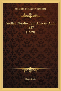 Grollae Obsidio Cum Annexis Anni 1627 (1629)
