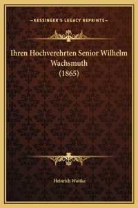 Ihren Hochverehrten Senior Wilhelm Wachsmuth (1865)