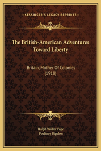 The British-American Adventures Toward Liberty