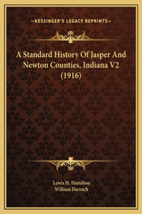 Standard History Of Jasper And Newton Counties, Indiana V2 (1916)