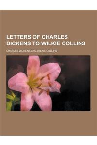 Letters of Charles Dickens to Wilkie Collins