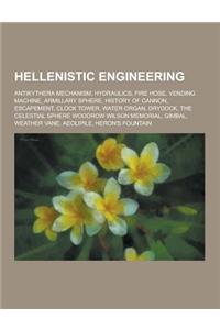 Hellenistic Engineering: Antikythera Mechanism, Hydraulics, Fire Hose, Vending Machine, Armillary Sphere, History of Cannon, Escapement, Clock