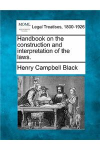 Handbook on the construction and interpretation of the laws.