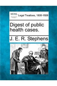 Digest of public health cases.
