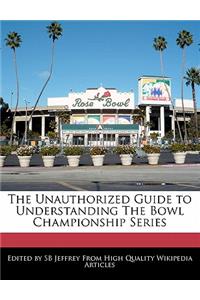 The Unauthorized Guide to Understanding the Bowl Championship Series