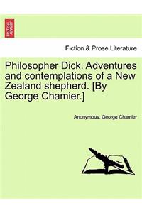 Philosopher Dick. Adventures and Contemplations of a New Zealand Shepherd. [By George Chamier.] Vol. I.