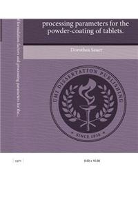 An Investigation of Formulation Factors and Processing Parameters for the Powder-Coating of Tablets