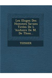Les Eloges Des Hommes Savans Tirees de L Histoire de M. de Thou...