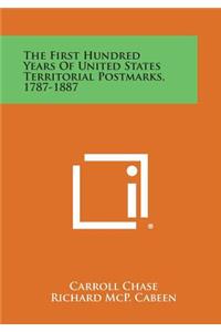 First Hundred Years of United States Territorial Postmarks, 1787-1887
