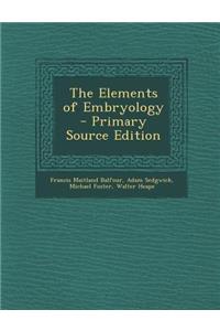 The Elements of Embryology - Primary Source Edition