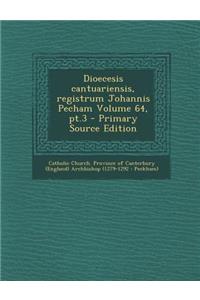 Dioecesis Cantuariensis, Registrum Johannis Pecham Volume 64, PT.3 - Primary Source Edition