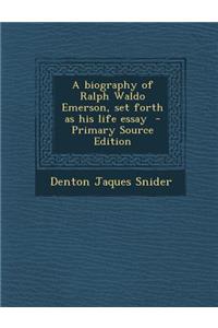 Biography of Ralph Waldo Emerson, Set Forth as His Life Essay