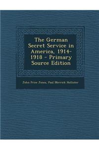 The German Secret Service in America, 1914-1918