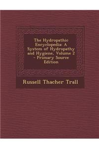 The Hydropathic Encyclopedia: A System of Hydropathy and Hygiene, Volume 2