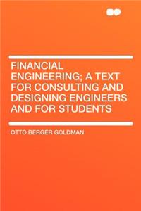 Financial Engineering; A Text for Consulting and Designing Engineers and for Students