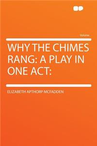Why the Chimes Rang: A Play in One Act:
