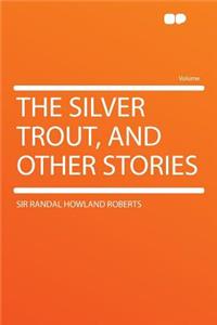 The Silver Trout, and Other Stories