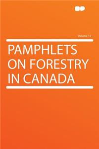 Pamphlets on Forestry in Canada Volume 15