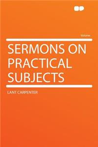 Sermons on Practical Subjects