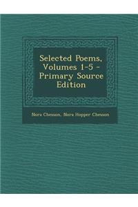 Selected Poems, Volumes 1-5 - Primary Source Edition