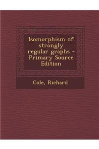 Isomorphism of Strongly Regular Graphs - Primary Source Edition