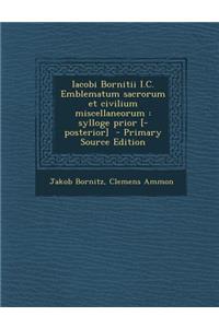 Iacobi Bornitii I.C. Emblematum Sacrorum Et Civilium Miscellaneorum