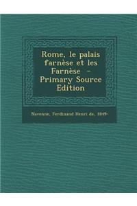 Rome, Le Palais Farnese Et Les Farnese - Primary Source Edition