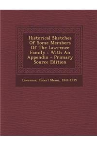 Historical Sketches of Some Members of the Lawrence Family: With an Appendix