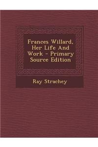 Frances Willard, Her Life and Work - Primary Source Edition