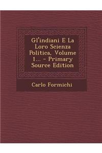 Gl'indiani E La Loro Scienza Politica, Volume 1... - Primary Source Edition