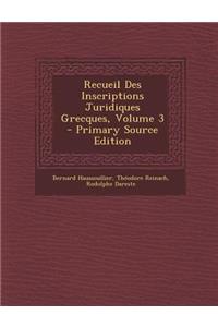 Recueil Des Inscriptions Juridiques Grecques, Volume 3 - Primary Source Edition