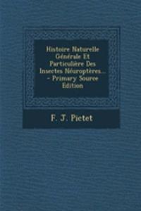 Histoire Naturelle Générale Et Particulière Des Insectes Néuroptères... - Primary Source Edition