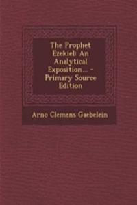 The Prophet Ezekiel: An Analytical Exposition...
