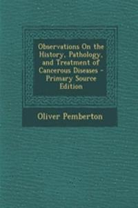 Observations on the History, Pathology, and Treatment of Cancerous Diseases