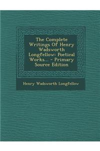 The Complete Writings of Henry Wadsworth Longfellow