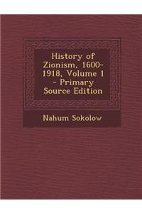 History of Zionism, 1600-1918, Volume 1 - Primary Source Edition