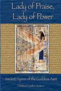 Lady of Praise, Lady of Power: Ancient Hymns of the Goddess Aset