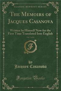 The Memoirs of Jacques Casanova, Vol. 7 of 12: Written by Himself Now for the First Time Translated Into English (Classic Reprint)