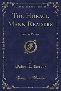 The Horace Mann Readers: Practice Primer (Classic Reprint)