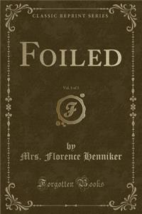Foiled, Vol. 1 of 3 (Classic Reprint)