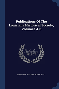 Publications Of The Louisiana Historical Society, Volumes 4-6