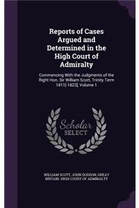 Reports of Cases Argued and Determined in the High Court of Admiralty