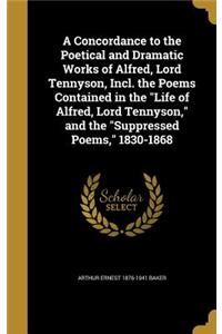 Concordance to the Poetical and Dramatic Works of Alfred, Lord Tennyson, Incl. the Poems Contained in the 